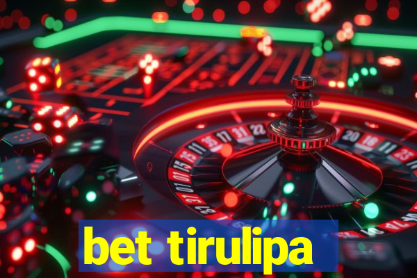 bet tirulipa